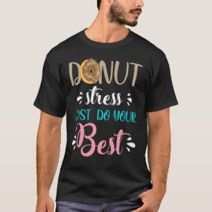 Camiseta Estresse rosquinha Apenas faça o seu melhor Não es