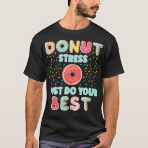 Camiseta Estresse rosquinha Apenas Faça Seus Melhores Teste