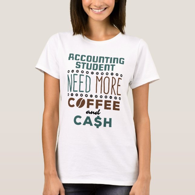 Camiseta Estudante de Contabilidade precisa de mais café e  (Frente)