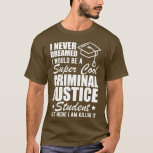 Camiseta Estudante de Justiça Criminal que eu nunca sonhari