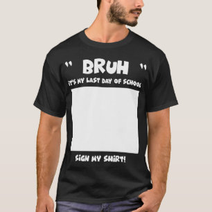 Camiseta Estudante Signature Bruh É o meu último dia de esc