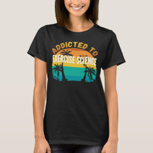Camiseta Estudos Universitários Viciados em Exercício de Ci