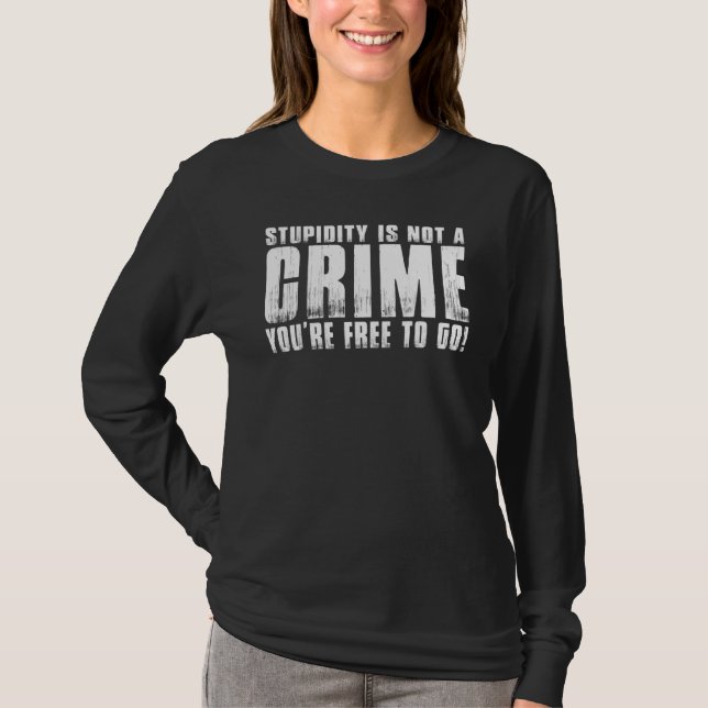 Camiseta Estupidez Não É Um Crime Que Você Pode Humor (Frente)