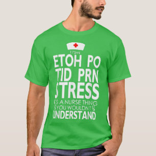 Camiseta Etoh Po Tid Prn Frisa É Uma Enfermeira Que Você Fa