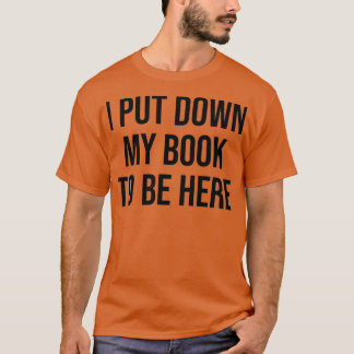 Camiseta Eu Abaixei O Meu Livro Para Estar Aqui