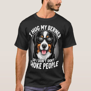 Camiseta Eu Abraço Meu Berner Para Não Estrangular as Pesso