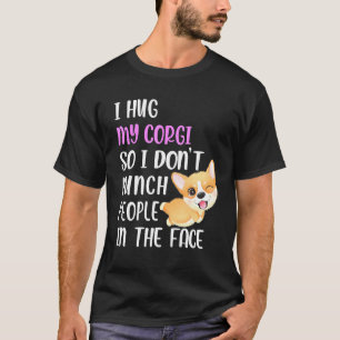 Camiseta Eu Abraço Meu Corgi Para Não Dar Socos Na Cara Das