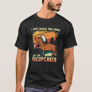 Camiseta Eu Acabei de Fazer para Você Alguns Bolo de Fechar