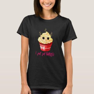 Camiseta Eu Acabei De Fazer Um Cupcake Cujo Fofo
