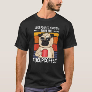 Camiseta Eu Acabei de Servir um Pouco de Café Shut The Fucu