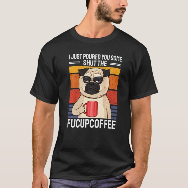Camiseta Eu Acabei de Servir um Pouco de Café Shut The Fucu (Frente)