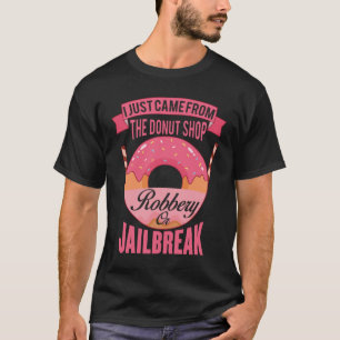 Camiseta Eu acabei de vir da rosquinha roubo de compro à pr