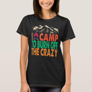 Camiseta Eu Acampo Para Queimar A Louca Embarcação Exterior