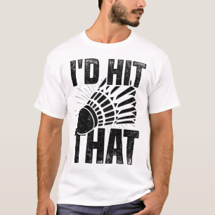 Camiseta Eu Acertaria Aquele Jogador De Badminton Shuttle