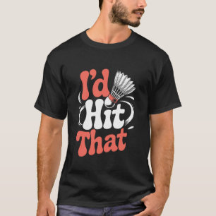 Camiseta Eu Acertaria Aquele Volante Engraçado de Badminton