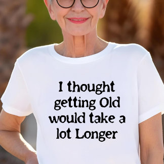 Camiseta Eu achava que envelhecer demoraria mais