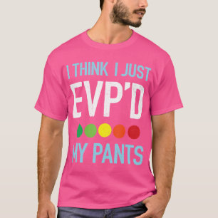 Camiseta Eu Acho Que Eu Apenas Evp Minhas Calças Evp Ghost 