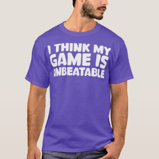 Camiseta eu acho que meu jogo é imbatível