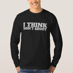Camiseta Eu acho que não atire em pensar enquanto você pode