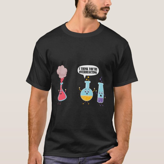 Camiseta Eu Acho Que Você Está Exagerando A Engraçada Quími (Frente)