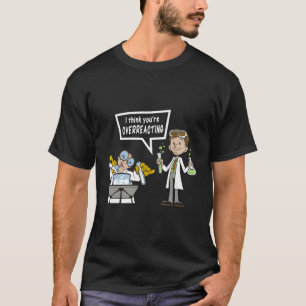Camiseta Eu Acho Que Você Está Exagerando A Química Do Nerd