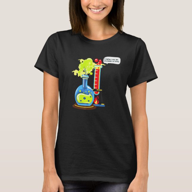 Camiseta Eu Acho Que Você Está Exagerando A Química Do Nerd (Frente)