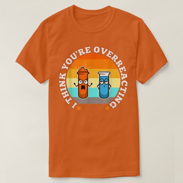 Camiseta Eu acho que você está exagerando, ciência nerd1100 (Frente do Design)