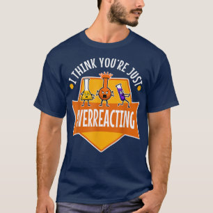 Camiseta Eu acho que você está exagerando, ciência nerd 109
