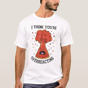 Camiseta Eu acho que você está exagerando em química cie