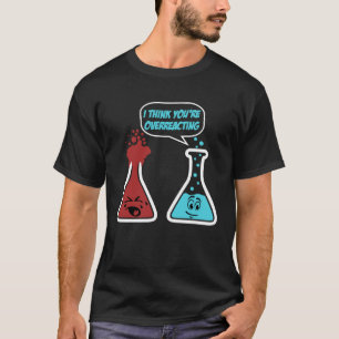 Camiseta Eu acho que você está exagerando na química do ner