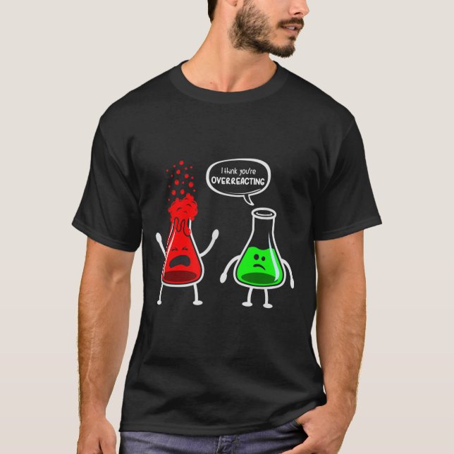 Camiseta Eu acho que você está exagerando - nerd de química (Frente)