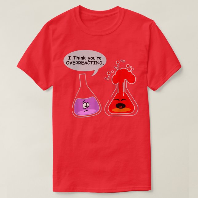 Camiseta Eu acho que você está superando a engraçada químic (Frente do Design)