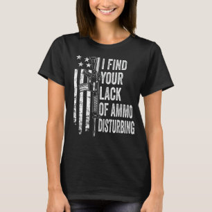 Camiseta Eu Acho Sua Falta De Ammo Perturbante - USA Funny 