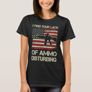 Camiseta Eu Acho Sua Falta De Munição Perturbadora EUA AR