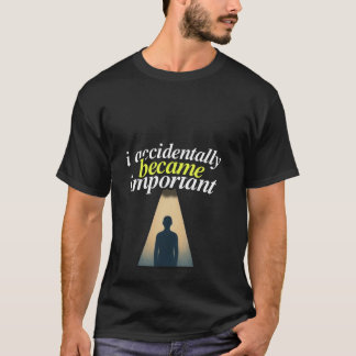 Camiseta Eu Acidentalmente Me Tornei Importante Humorístico