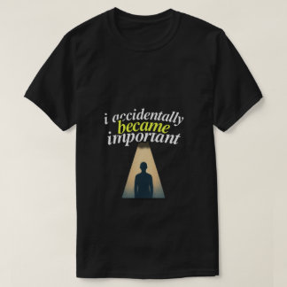 Camiseta Eu Acidentalmente Me Tornei Importante Humorístico
