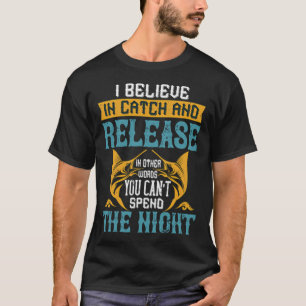 Camiseta Eu acredito em capturar e soltar, em outras palavr