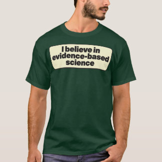 Camiseta Eu acredito em ciência baseada em evidências
