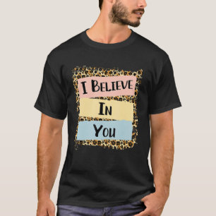 Camiseta Eu Acredito Em Seu Dia De Teste Motivacional Leopa