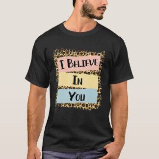 Camiseta Eu Acredito Em Seu Dia De Teste Motivacional Leopa