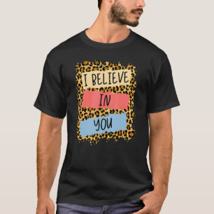 Camiseta Eu Acredito Em Seu Dia De Teste Motivacional Leopa