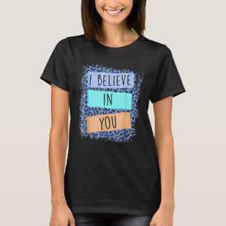Camiseta Eu Acredito Em Seu Dia De Teste Motivacional Leopa