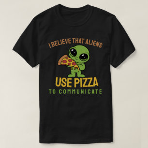Camiseta Eu acredito que aliens usam pizza para se comunica