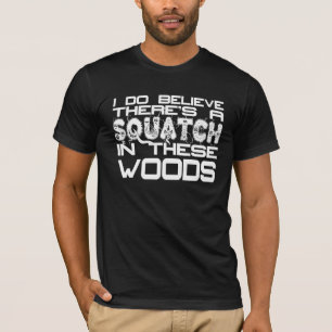 Camiseta Eu acredito que há um Squatch no T destas madeira