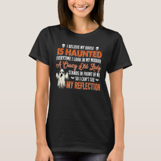 Camiseta Eu Acredito Que Minha Casa É Assombrada Toda Vez Q