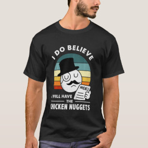 Camiseta Eu acredito que vou querer os nuggets de frango
