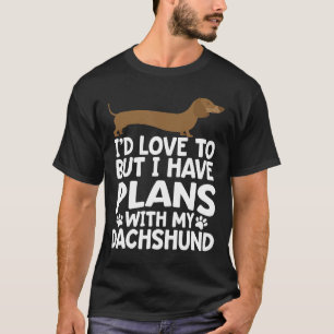 Camiseta Eu Adoraria, Mas Tenho Planos Com Meu Dachshund