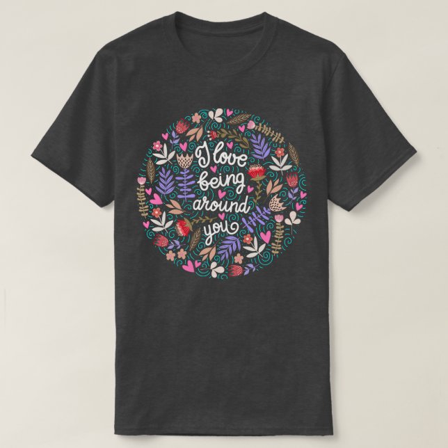 Camiseta Eu Adoro Estar Ao Seu Redor (Frente do Design)