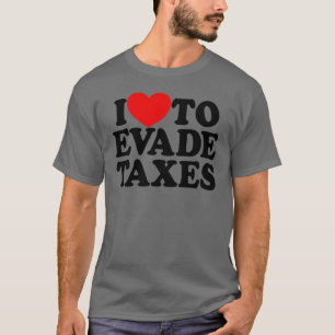 Camiseta Eu Adoro Evitar Impostos Cometer Impostos Fiscais