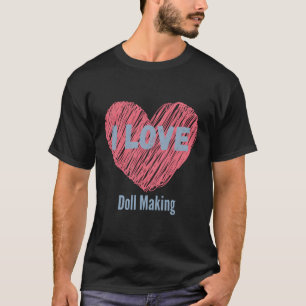 Camiseta Eu Adoro Fazer Doll O Hobby Da Imagem Ou Hobbyist